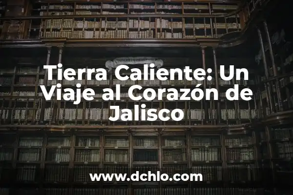 Significado de Soterrar: Un Viaje al Corazón de la Tierra 3 Tierra Caliente: Un Viaje al Corazón de Jalisco