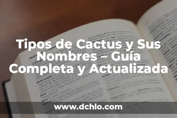 Tipos de cactus y su significado 3 Tipos de Cactus y Sus Nombres – Guía Completa y Actualizada