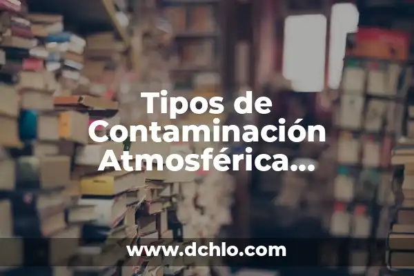 El Significado de Emano y su Relevancia Ambiental 3 Tipos de Contaminación Atmosférica Significado