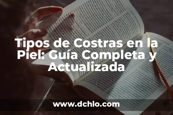 Tabique Nasal con Costras en la Nariz: Causas y Tratamientos 3 Tipos de Costras en la Piel: Guía Completa y Actualizada