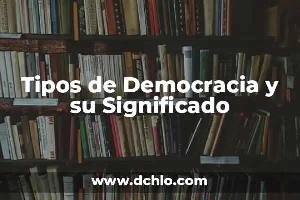Diferencias entre un Átomo y una Molécula: Entendiendo las Bases de la Química 3 Tipos de Democracia y su Significado