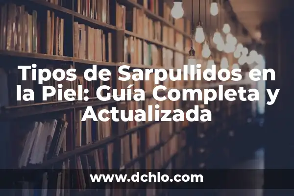 Tipos de Costras en la Piel: Guía Completa y Actualizada 4 Tipos de Sarpullidos en la Piel: Guía Completa y Actualizada