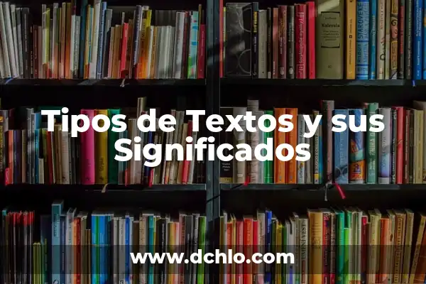 Tipos de textos con significados 4 Tipos de Textos y sus Significados