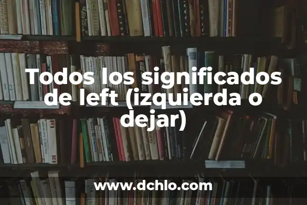 Hormigueo en la Mano Izquierda e Infarto: ¿Qué Relación Hay? 6 Todos los significados de left (izquierda o dejar)