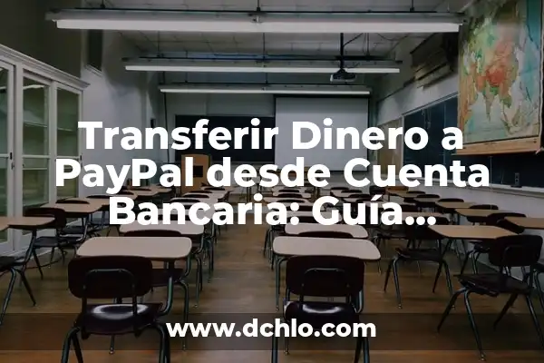 Cómo Pasar Dinero de PayPal a Mi Cuenta Bancaria 6 Transferir Dinero a PayPal desde Cuenta Bancaria: Guía Completa