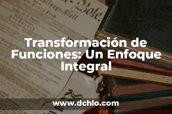 Significado de Fermentado: Un Viaje al Corazón de la Transformación 4 Transformación de Funciones: Un Enfoque Integral