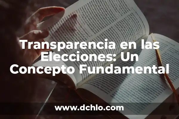 2-3 de Concepción Significado: Una Guía Detallada 8 Transparencia en las Elecciones: Un Concepto Fundamental