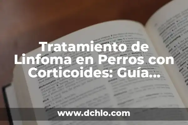 Tatuajes de Perros para Mujeres: Un Simbolismo Profundo 6 Tratamiento de Linfoma en Perros con Corticoides: Guía Completa