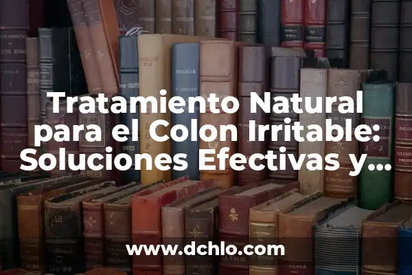 Pinchazo en el abdomen lado izquierdo: Causas, Síntomas y Tratamiento 6 Tratamiento Natural para el Colon Irritable: Soluciones Efectivas y Seguras