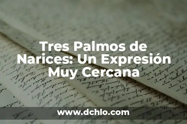5 Mamíferos en Peligro de Extinción: Una Realidad Alarmente Cercana 6 Tres Palmos de Narices: Un Expresión Muy Cercana