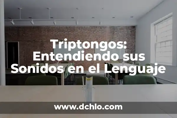 Significado de Diptongos: Entendiendo sus Sonidos en el Lenguaje 6 Triptongos: Entendiendo sus Sonidos en el Lenguaje