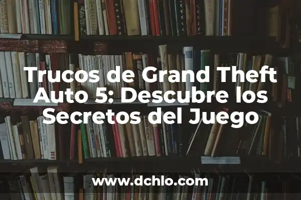 Grand Theft Auto IV: Análisis Completo del Juego 7 Trucos de Grand Theft Auto 5: Descubre los Secretos del Juego