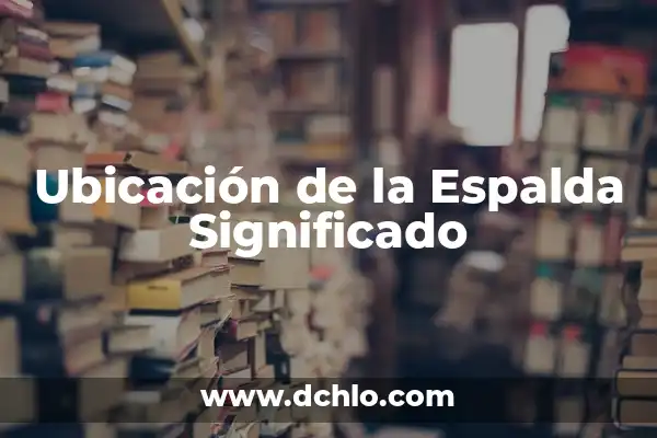Dolor en el Costado Izquierdo de la Espalda: Causas, Síntomas y Tratamiento 7 Ubicación de la Espalda Significado