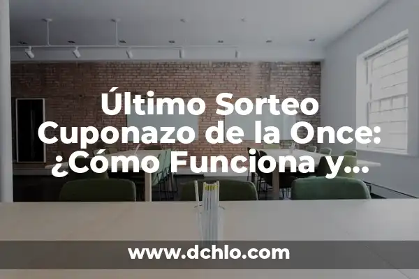 Sorteo del Día de la Madre: ¿Cuándo es y Cómo Participar? 5 Último Sorteo Cuponazo de la Once: ¿Cómo Funciona y Cómo Participar?