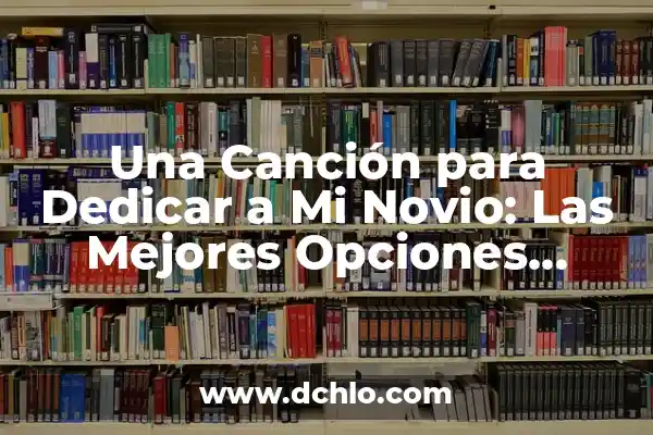 Alivio del Dolor de Barriga: Comidas para Reducir el Malestar 4 Una Canción para Dedicar a Mi Novio: Las Mejores Opciones Románticas