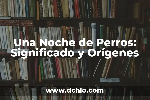 Tatuajes de Perros para Mujeres: Un Simbolismo Profundo 8 Una Noche de Perros: Significado y Orígenes