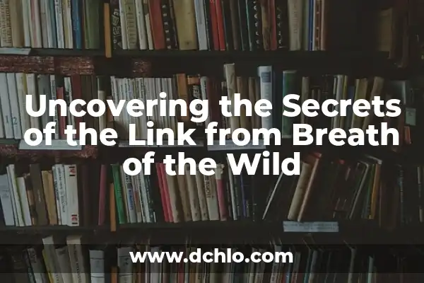 The Legend of Zelda: Tears of the Kingdom Game - Everything You Need to Know 7 Uncovering the Secrets of the Link from Breath of the Wild
