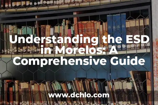 Eleven to Twenty in English: A Comprehensive Guide 4 Understanding the ESD in Morelos: A Comprehensive Guide