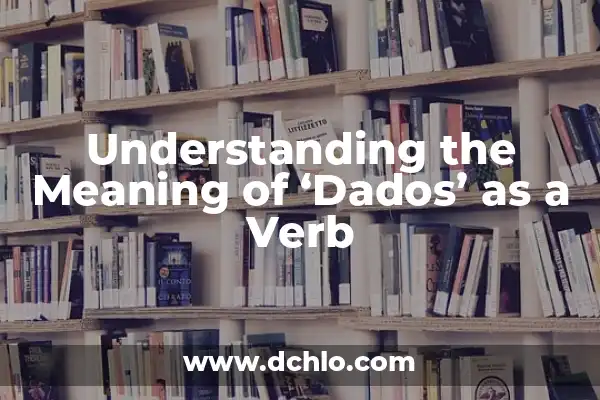 Significado del Nombre de Yatzy: Un Juego de Dados Emblemático 7 Understanding the Meaning of ‘Dados’ as a Verb