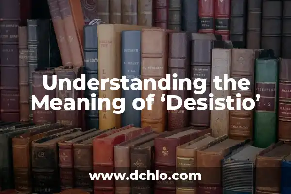 Google Books y el significado de los nombres 8 Understanding the Meaning of ‘Desistio’
