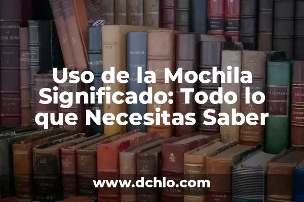 Significado del Uso de Triángulo 4 Uso de la Mochila Significado: Todo lo que Necesitas Saber