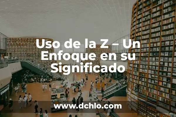 Perspicaz en español: Un concepto clave en la percepción y el lenguaje 6 Uso de la Z – Un Enfoque en su Significado