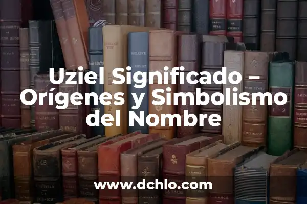 Significado del Nombre de Mariana: Orígenes y Simbolismo 8 Uziel Significado – Orígenes y Simbolismo del Nombre