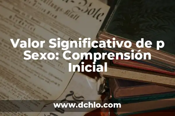 24m Periodo de Apertura Significado: La Clave del Éxito Inicial 4 Valor Significativo de p Sexo: Comprensión Inicial