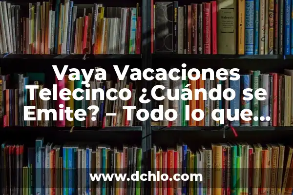 Cuando Emite la Isla de las Tentaciones 7: Fecha de Estreno y Detalles 5 Vaya Vacaciones Telecinco ¿Cuándo se Emite? – Todo lo que Necesitas Saber