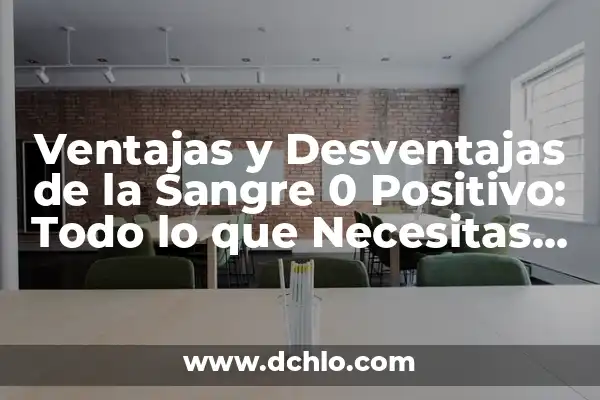 Desventajas del Aprendizaje Significativo 5 Ventajas y Desventajas de la Sangre 0 Positivo: Todo lo que Necesitas Saber