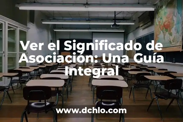Significado de Ejemplo: Un Enfoque Integral 7 Ver el Significado de Asociación: Una Guía Integral
