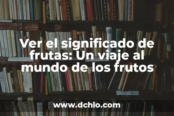 ¿De qué planta salen los altramuces? Descubre el origen de estos deliciosos frutos secos 6 Ver el significado de frutas: Un viaje al mundo de los frutos