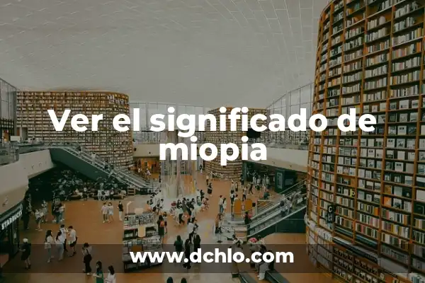El Sentido Oculto detrás de la Miopia 4 Ver el significado de miopia