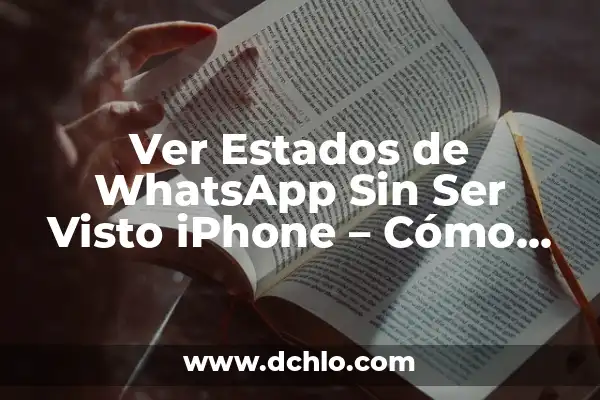 Cómo Ver los Estados de WhatsApp Sin Ser Visto: Guía Definitiva 3 Ver Estados de WhatsApp Sin Ser Visto iPhone – Cómo Leer Estados de WhatsApp Sin que te Descubran