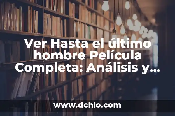 El Significado del Nombre Adaline: Un Viaje a Su Origen y Esencia 5 Ver Hasta el último hombre Película Completa: Análisis y Crítica