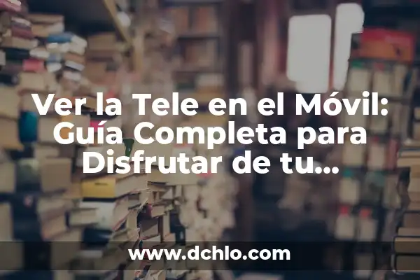 Ver Tele 5 Directo La Isla de las Tentaciones: Guía Completa 6 Ver la Tele en el Móvil: Guía Completa para Disfrutar de tu Contenido Favorito en Movilidad