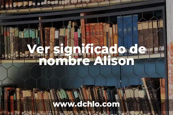 Significado del Nombre de Amador 8 Ver significado de nombre Alison