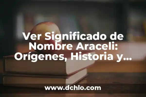 Significado e Historia del Colibrí en los Tatuajes 4 Ver Significado de Nombre Araceli: Orígenes, Historia y Curiosidades