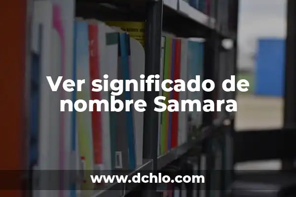 Significado del Nombre de Aritzali 8 Ver significado de nombre Samara