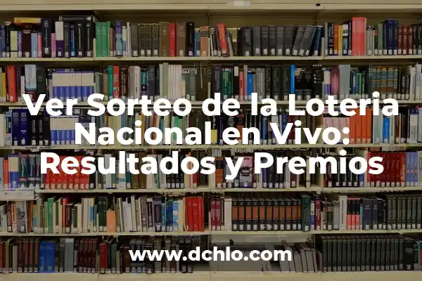 Quiero Comprobar la Lotería de Navidad: Resultados y Premios 5 Ver Sorteo de la Loteria Nacional en Vivo: Resultados y Premios