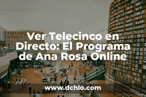 Ver Telecinco en Directo Gratis Ahora - Guía Completa 3 Ver Telecinco en Directo: El Programa de Ana Rosa Online