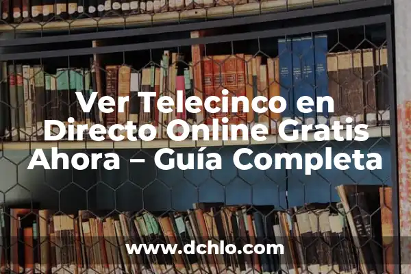 Ver Telecinco en Directo Gratis Ahora - Guía Completa 5 Ver Telecinco en Directo Online Gratis Ahora – Guía Completa