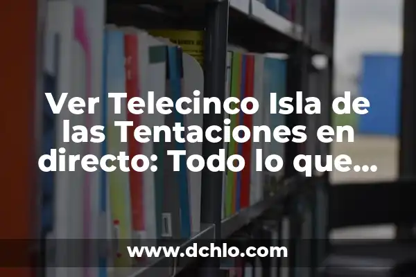 Ver Telecinco en Directo Gratis Ahora - Guía Completa 6 Ver Telecinco Isla de las Tentaciones en directo: Todo lo que necesitas saber