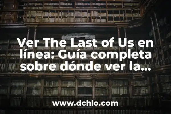 Ver Online Gratis Juego de Tronos: Guía Completa para Disfrutar de la Serie 5 Ver The Last of Us en línea: Guía completa sobre dónde ver la serie de HBO