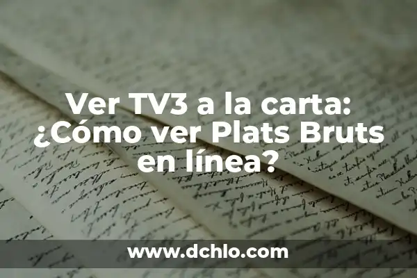 TV3 Series: Com si fos ahir - La nostalgia de la televisión catalana 6 Ver TV3 a la carta: ¿Cómo ver Plats Bruts en línea?