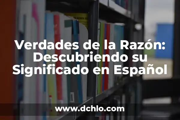 Como Hacer la Razón de Semejanza 4 Verdades de la Razón: Descubriendo su Significado en Español