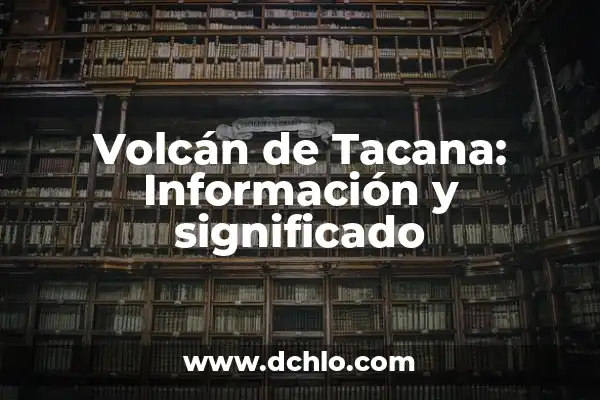 Significado de Soñar con Volcán Nevado 6 Volcán de Tacana: Información y significado