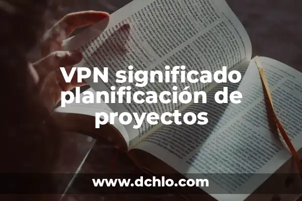 ¿Qué es un VPN y cómo funciona? - Conoce los secretos detrás de la seguridad en línea 7 VPN significado planificación de proyectos