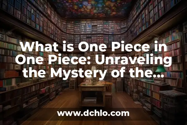 Episodios de One Piece Programa de Televisión: Guía Completa y Actualizada 7 What is One Piece in One Piece: Unraveling the Mystery of the Legendary Treasure