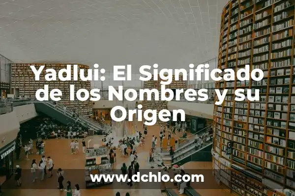 Significado Católico de los Nombres 5 Yadlui: El Significado de los Nombres y su Origen